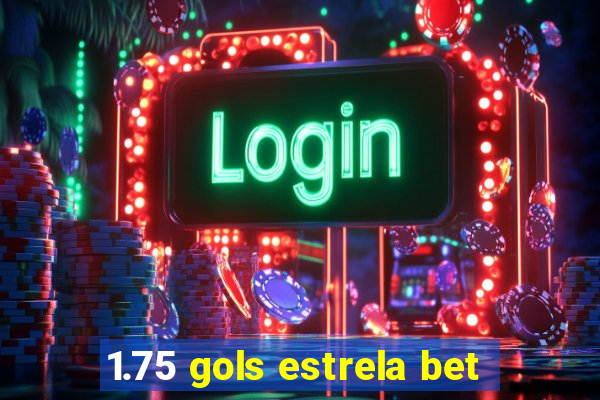 1.75 gols estrela bet