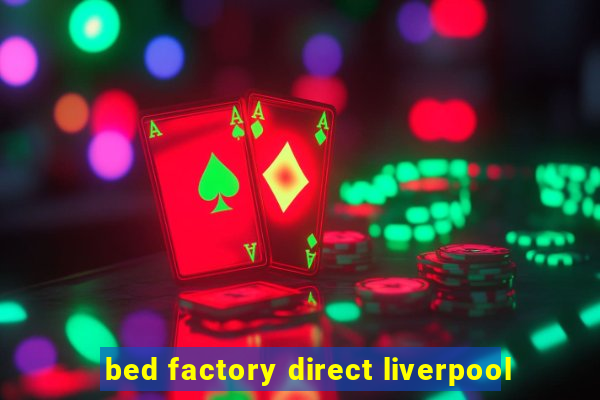 bed factory direct liverpool