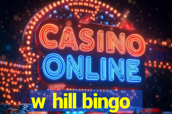 w hill bingo