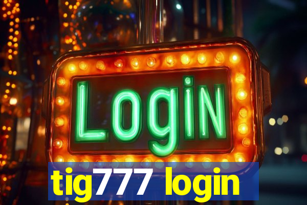 tig777 login