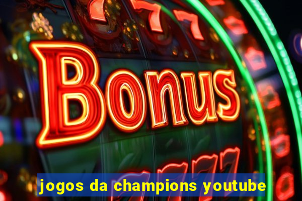 jogos da champions youtube