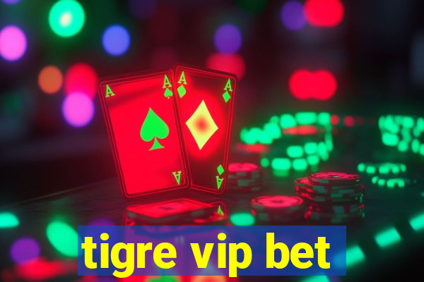 tigre vip bet