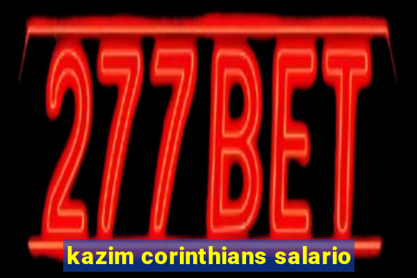 kazim corinthians salario