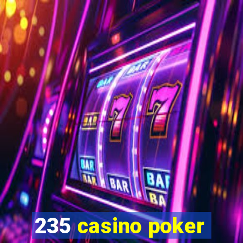 235 casino poker