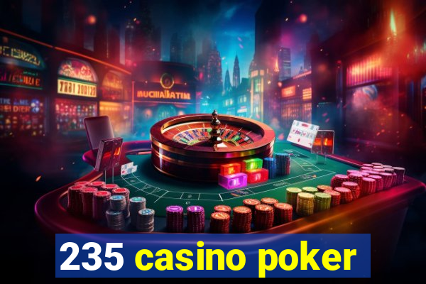 235 casino poker