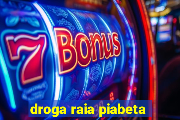 droga raia piabeta