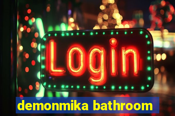 demonmika bathroom