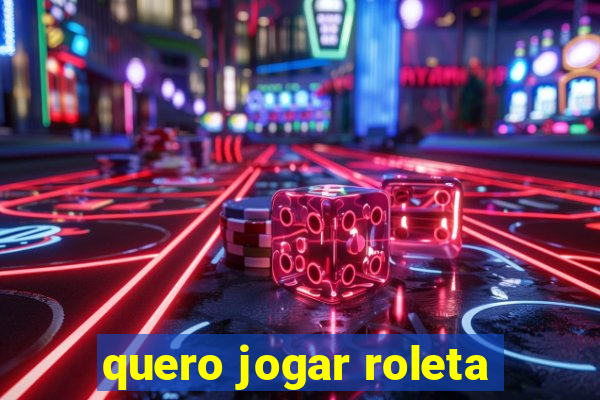 quero jogar roleta