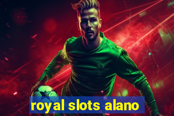 royal slots alano