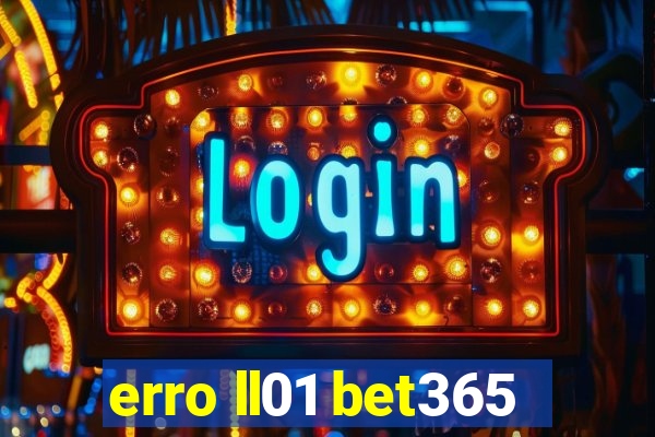 erro ll01 bet365