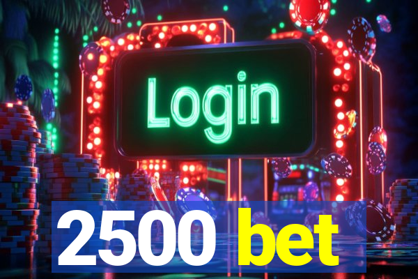 2500 bet