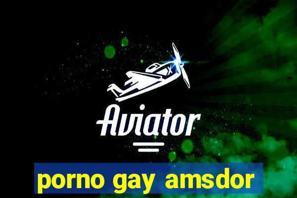 porno gay amsdor