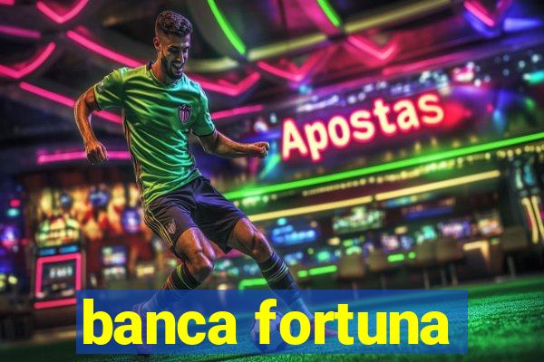 banca fortuna