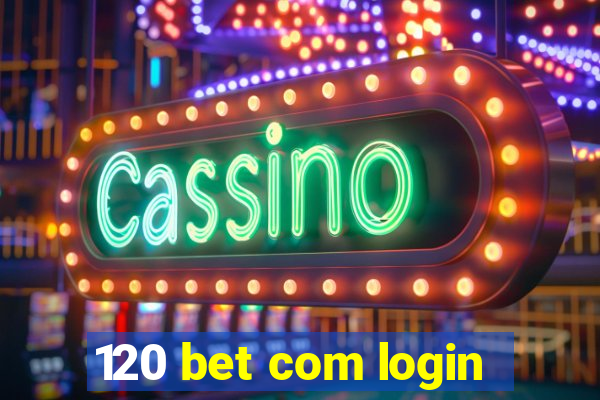 120 bet com login