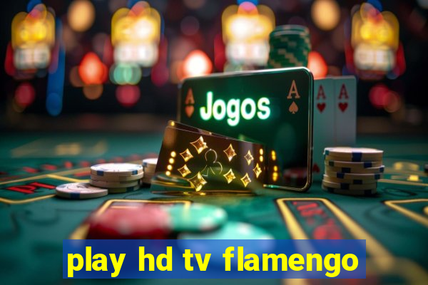 play hd tv flamengo