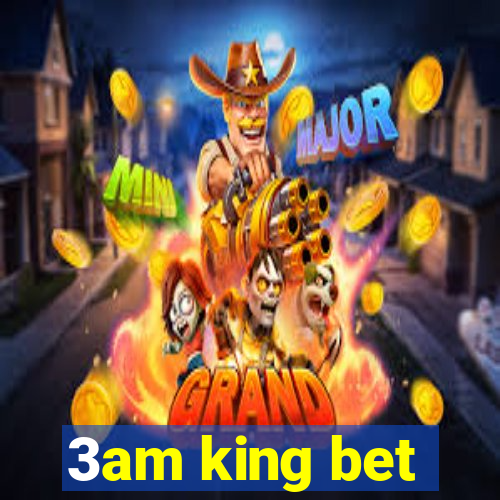 3am king bet