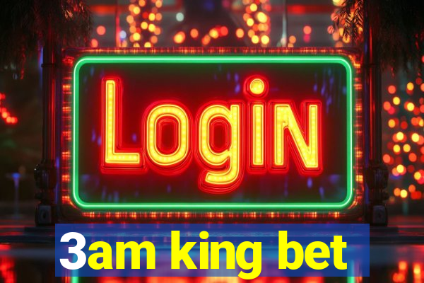 3am king bet