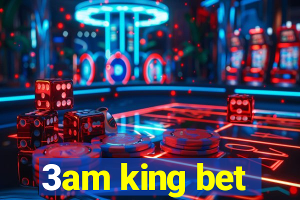 3am king bet