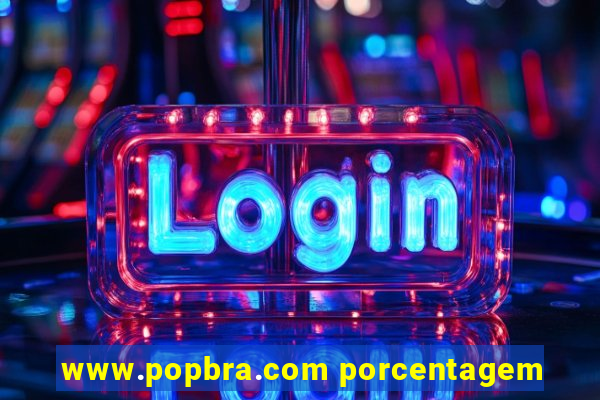 www.popbra.com porcentagem