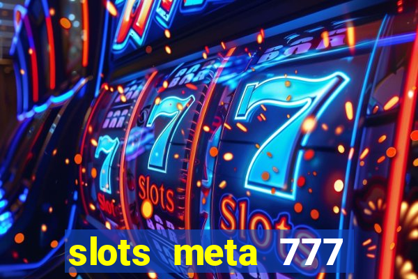 slots meta 777 real money