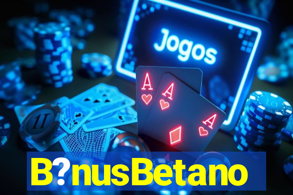 B?nusBetano