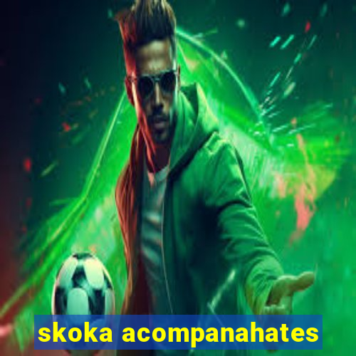 skoka acompanahates