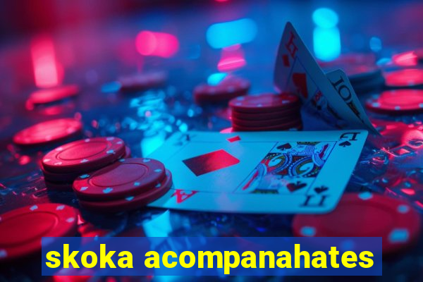 skoka acompanahates