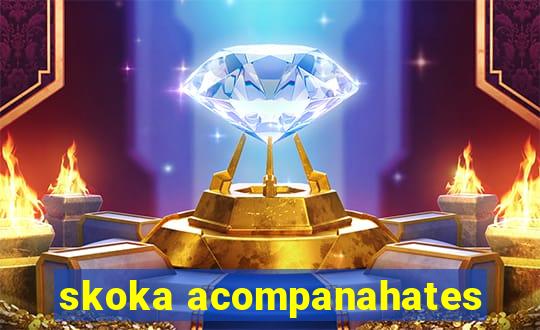 skoka acompanahates