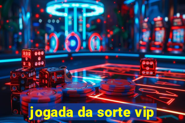 jogada da sorte vip