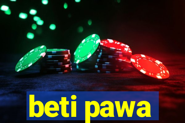 beti pawa