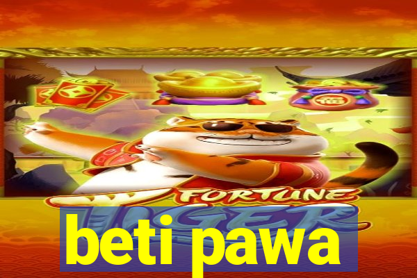 beti pawa