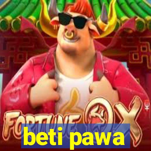 beti pawa