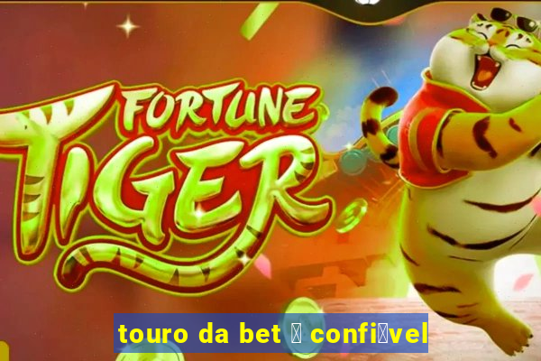 touro da bet 茅 confi谩vel