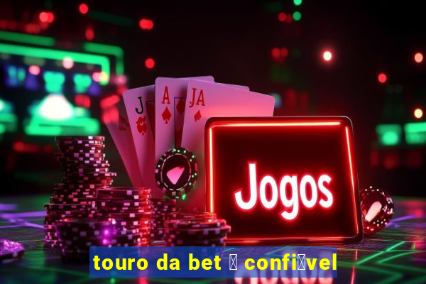 touro da bet 茅 confi谩vel