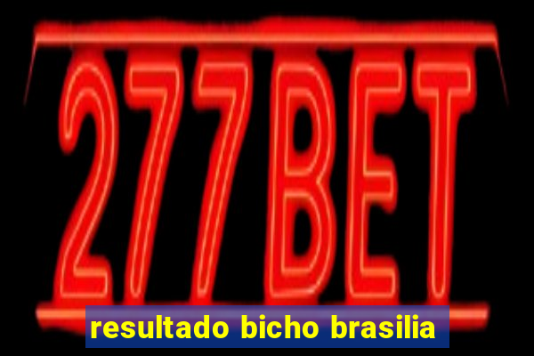 resultado bicho brasilia