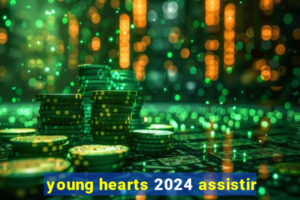 young hearts 2024 assistir