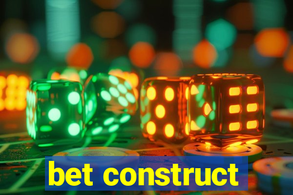 bet construct