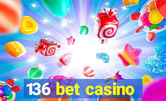 136 bet casino