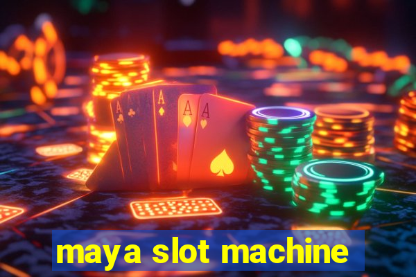 maya slot machine