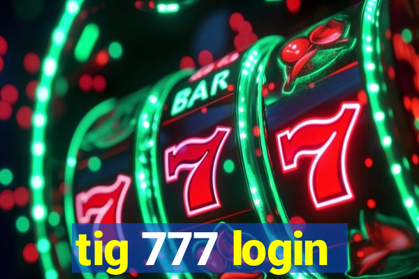 tig 777 login