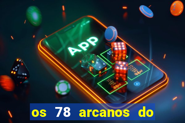 os 78 arcanos do tarot e seus significados