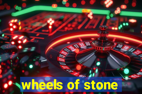 wheels of stone