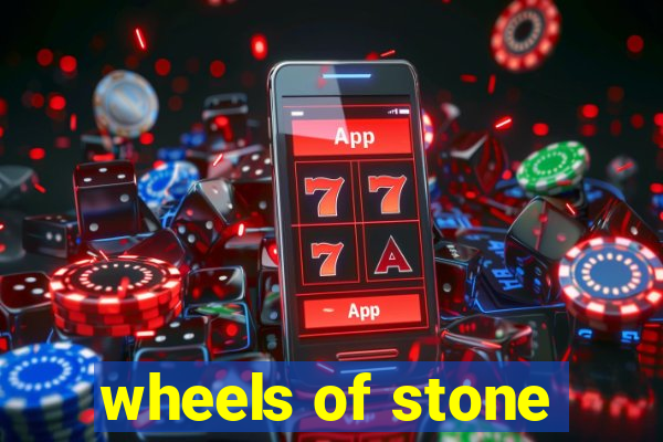 wheels of stone