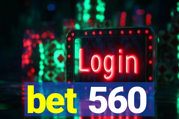 bet 560