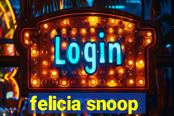 felicia snoop