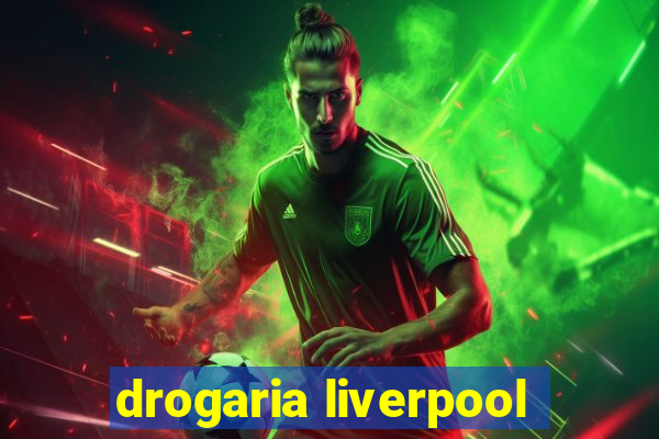 drogaria liverpool