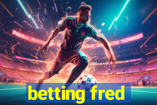 betting fred