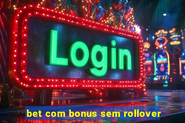 bet com bonus sem rollover