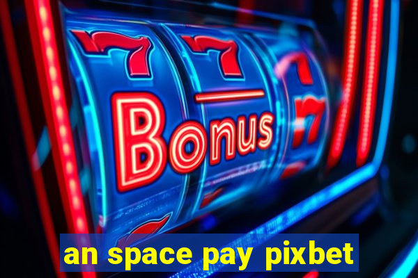 an space pay pixbet