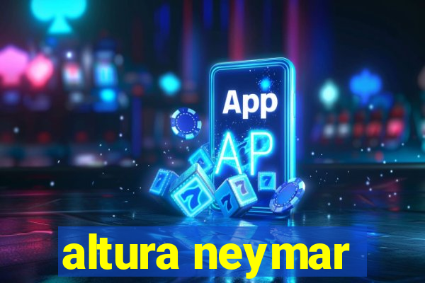 altura neymar